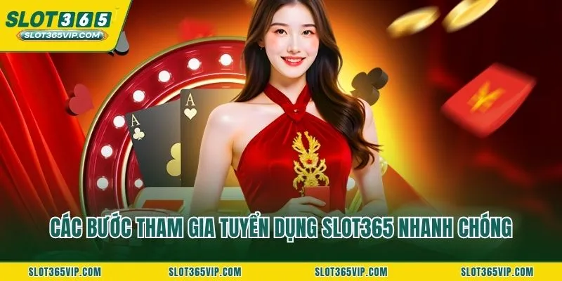 Các bước tham gia tuyển dụng SLOT365 nhanh chóng