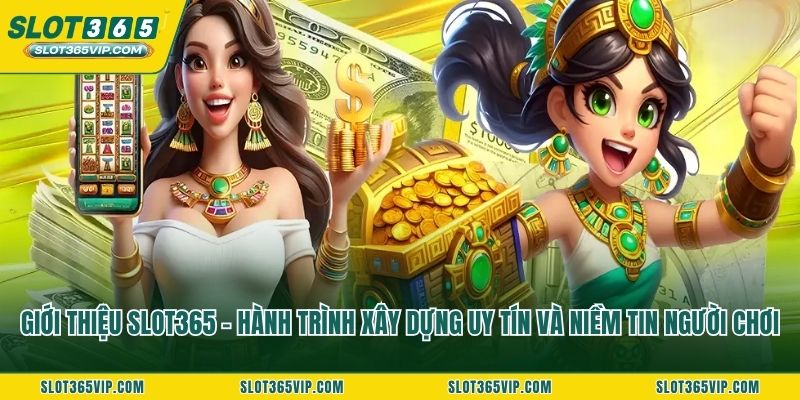 Giới thiệu SLOT365 – hành trình xây dựng uy tín và niềm tin người chơi